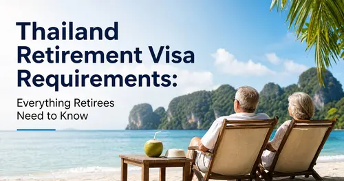 Thailand Retirement Visa Requirements: Everything Retirees Need to Know